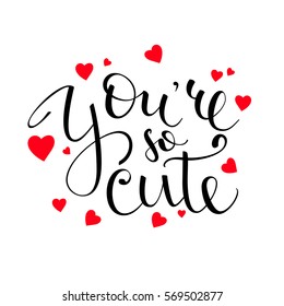 Romantic lettering - You're so Cute