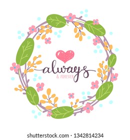 Romantic love card. Fantasy floral wreath, Always and Forever text, love heart. Flat vector illustration. Graphic design template for congratulations card, flyer, banner, poster, wedding invitation.