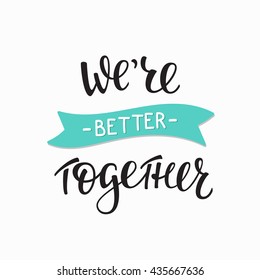 Romantic love lettering. Calligraphy postcard or poster graphic design typography lettering element. Hand written vector calligraphy style valentines day romantic postcard. Life is better with you.