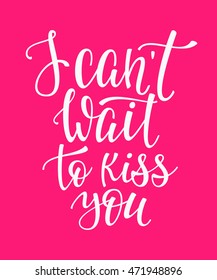 Romantic love lettering. Calligraphy postcard or poster graphic design typography lettering element. Hand written vector calligraphy style valentines day romantic postcard. I cant wait kiss you