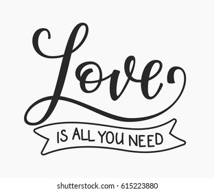Romantic love lettering. Calligraphy postcard or poster graphic design typography lettering element. Hand written vector calligraphy style valentines day romantic postcard. Love is all you need