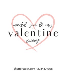 Romantic love quote or phrases. Would you be my Valentine words in isolated calligraphy, typography and lettering vector illustration. Valentine day wish and greeting.