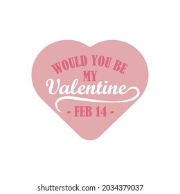 Romantic love quote or phrases. Would you be my Valentine words in isolated calligraphy, typography and lettering vector illustration. Valentine day wish and greeting.