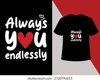 Romantic love quote typography expressing endless devotion, perfect for couples apparel and gifts,message, quote, happy, red, day,typography, celebration, emotion, expression, holiday, valentine.