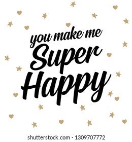 romantic and love quotes posters. Stylish typographic poster design in cute style. Vector illustration can be used like post card. You make me super happy