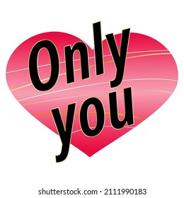 Romantic love slogan  vector illustration. Only you black letter on gradient pink heart. Valentines Day phrase. Poster, banner, greeting card design element. 