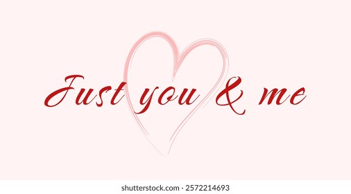 Romantic message Just You and Me with a pink heart, perfect for Valentines Day, wedding cards, or love themed designs, digital invitations and posters.