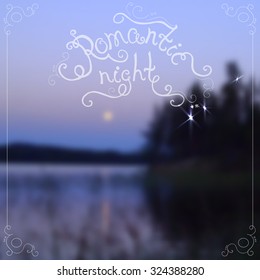 Romantic night lettering on blurred twilight background with a small moon above a forest lake. Vector illustration.
