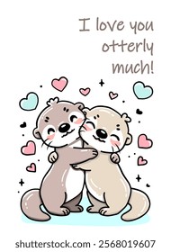 Romantic otter illustration with hugging otters and cute love quote, i love you otterly much, for valentine greetings, anniversary, wedding invitations, vector for romantic holidays and special days