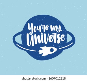 Romantic phrase vector lettering. You are my universe handwritten inscription with earth and rocket on blue background. Love message calligraphy. Valentines day greeting card design element.