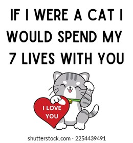Romantic phrase If I Were a cat I would spend my 7 lives with you
