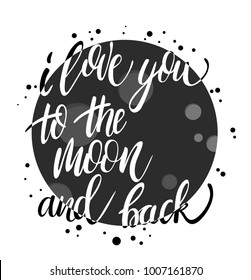 Romantic postcard - I love you to the moon and back. Save the date card, romantic housewarming poster with calligraphy. Hand lettering typography. Hand drawn black and white illustration