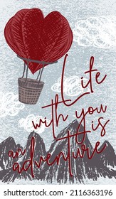 Romantic postcard template LOVE WITH YOU IS AN ADVENTURE. Vector illustration. Heart-shaped hot air balloon with a basket flies over the mountains and red lettering