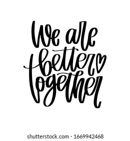 Romantic quote about stable marriage with we are better together saying script vector design and calligraphy heart image. Modern lettering about love, relationships and being a couple. 