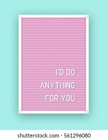 Romantic quote on pink letterboard with white plastic letters. Hipster vintage Valentine card 80x, 90x. I would do anything for you