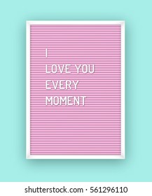 Romantic quote on pink letterboard with white plastic letters. Hipster vintage Valentine card 80x, 90x. I love you every moment