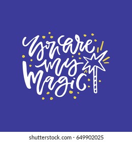 Romantic quote for poster, mug, t-shirt - you are my magic. Vector illustration.