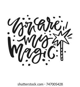 Romantic quote for poster, mug, t-shirt - you are my magic. Vector illustration.