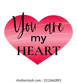 Romantic quote for Valentines day cards and prints. You are my Heart black ink calligraphy at pink heart. T shirt print design, typography poster.