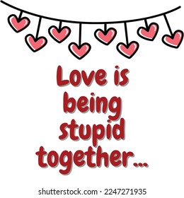 Romantic quote for Valentines day cards and prints. Romantic, Funny and creative calligraphy for clothing designs.