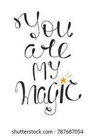 Romantic quote You Are My Magic for poster, mug, t-shirt and greeting card. Vector illustration isolated on white background.