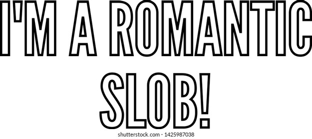 I am a romantic slob outlined text art