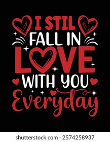 A romantic t-shirt design I Still Fall In Love With You Every Day Perfect for couples, anniversaries, weddings, or gifts for loved ones. Vector Art Illustration Design