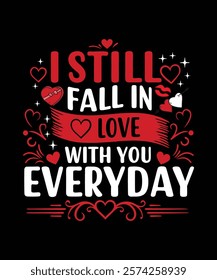 A romantic t-shirt design I Still Fall In Love With You Every Day Perfect for couples, anniversaries, weddings, or gifts for loved ones. Vector Art Illustration Design