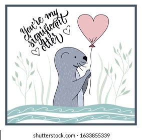 Romantic Valentines Day greeting card with text You are my significant otter. Funny cartoon otter in in water. Vector illustration,  isolated cartoon.