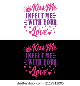 Romantic valentine's day quote, Kiss me infected me with your love. Good for t shirt design, greeting card, poster, textile print, and other gifts design.