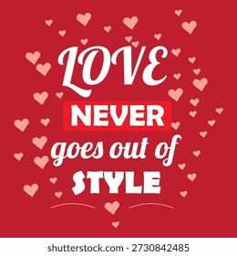 Romantisches Valentinstag-Typografie-Poster mit Liebe geht nie aus Style-Zitat und dekorativen rosa Herzen auf rotem Hintergrund für Grußkarten und Social-Media-Beiträge. eps