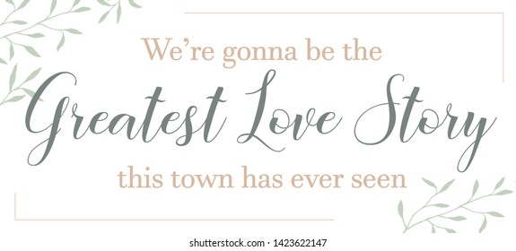 Romantic Vector Quotes. We're Gonna Be The Greatest Love Story. Perfect For Wall Decor And Interiors.