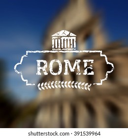 Rome Italy label on blurred Colosseum background. Travel concept. Rome colloseum picture