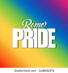 Rome - LGBTQ pride slogan against homosexual discrimination. Modern calligraphy with rainbow colored characters. Good for banner, posters, textiles, gifts, pride sets.