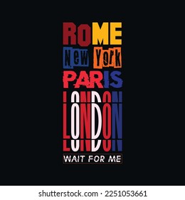 Rome, New York, Paris, London Slogan creative typography for T-shirt graphics, poster, print, Mug and other uses.