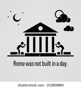 Rome was not Built in a Day