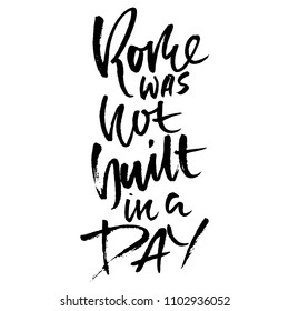Rome was not built in a day. Hand drawn dry brush lettering. Ink proverb banner. Modern calligraphy phrase. Vector illustration.