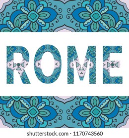 Rome sign lettering with tribal ethnic ornament. Decorative letters and frame border pattern. Card or Invitation design. Italy travel theme background. Hand drawn vector illustration