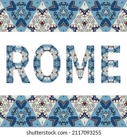 Rome sign lettering with tribal ethnic ornament. Decorative letters and frame border pattern. Card or Invitation design. Italy travel theme background. Hand drawn vector illustration