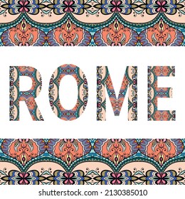 Rome sign lettering with tribal ethnic ornament. Decorative letters and frame border pattern. Card or Invitation design. Italy travel theme background. Hand drawn vector illustration