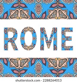 Rome sign lettering with tribal ethnic ornament. Decorative letters and frame border pattern. Card or Invitation design. Italy travel theme background. Hand drawn vector illustration