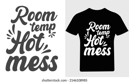 Room temp hot mess T Shirt