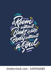 A room without books is like a body without soul. Motivational quote. Hand lettering. Modern calligraphic design. Vector illustration