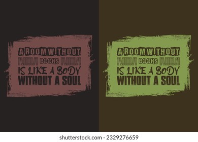 A Room Without Books Is Like A Body Without A Soul, Books Shirt, Book Lover, Literary Shirt, Bookish Shirt, Reading Book, Librarian, Book Reader, Inspirational shirt, Gift For Librarian