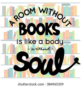 A room without books is like a body without soul. Motivational quote. Hand lettering. Modern calligraphic design. Vector illustration