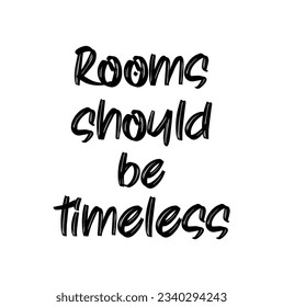 rooms should be timeless text on white background.