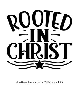 Rooted in Christ, Christian quotes  cut files Design, Christian quotes t shirt designs Template svg