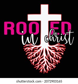 Rooted In Christ  - Jesus Or Christian T-shirt Design, Vector File