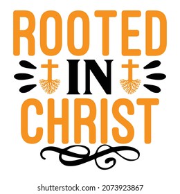 Rooted In Christ - Jesus Or Christian T-shirt Design, Vector File