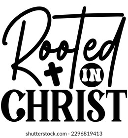 Rooted in Christ  SVG  T shirt design Vector File